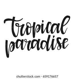 Vector hand drawn motivational and inspirational quote - Tropical paradise. Calligraphic poster