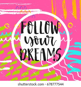 Vector hand drawn motivational and inspirational quote - Follow your dreams. Hand lettering  poster