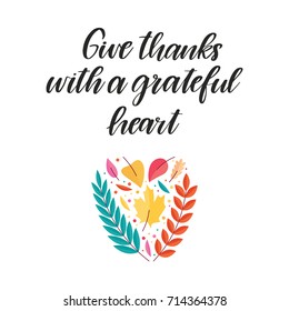 Vector hand drawn motivational and inspirational quote - Give thanks with a grateful heart. Thanksgiving Day calligraphic poster. Great print for invitation, greeting card, holiday poster