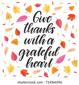 Vector hand drawn motivational and inspirational quote - Give thanks with a grateful heart. Thanksgiving Day calligraphic poster. Great print for invitation, greeting card, holiday poster