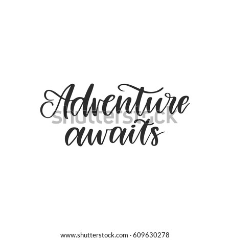 Vector hand drawn motivational and inspirational quote - Adventure awaits. Calligraphic poster
