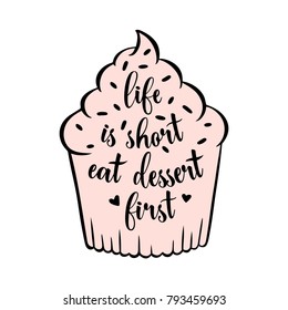 Vector hand drawn outline cake with motivation text. Typography lettering poster, inspiring illustration, badge. Cupcake glazed. Life is short eat dessert first. Cafe wall art, poster for bakery.