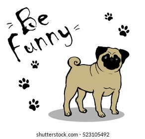 Vector hand drawn pen pug dog puppy illustration. "Be funny" text. Vector logo, emblem, label design elements for pet shop, zoo shop. Sketch lettering in paw shape. artist business card.