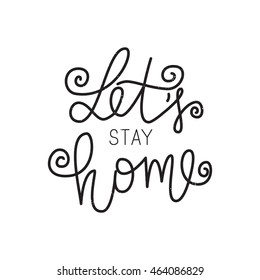 Vector hand drawn phrase  - Let's stay home. Unique template for banner, poster, greeting card. Lettering background