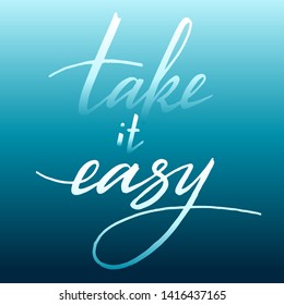Vector hand drawn phrase "take it easy" . Lettering with blue gradient.