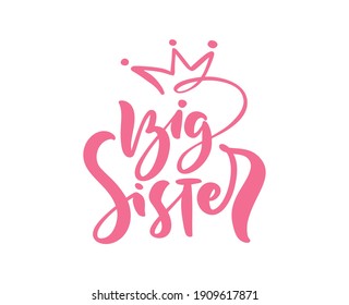 Vector Hand drawn pink lettering calligraphy text Big Sister on white background with crown. Girl t-shirt, greeting card design. illustration.