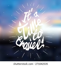 Vector hand drawn poster with  blur background. It's time to travel. Inspirational and motivational illustration