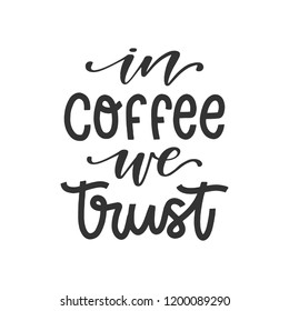 Vector hand drawn poster - In coffee we trust. Black text isolated on white background. Coffee theme