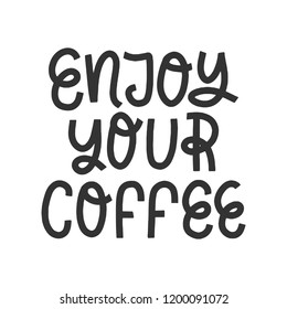 Vector hand drawn poster - Enjoy your coffee. Black text isolated on white background. Coffee theme