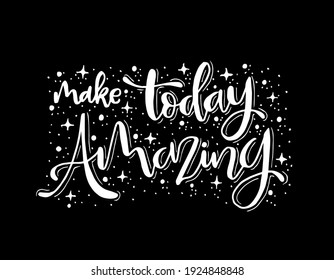 Vector hand drawn poster with inscription Make today amazing. Brush lettering greeting card, great print for t-shirts. Calligraphy banner