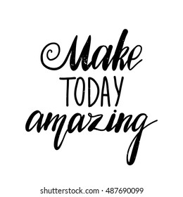 Vector hand drawn poster -  Make  today amazing. Hand lettering greeting card, great print for t-shirts