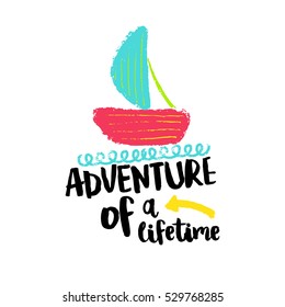 Vector hand drawn poster with phrase, boat  and decor elements. Typography card, color image. Design for t-shirt and prints.