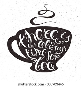 vector hand drawn printable illustration of cup of tea with lettering expression "there is always time for tea", smoke with grunge texture