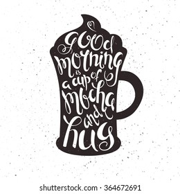 vector hand drawn printable illustration of cup of mocha with lettering expression with grunge texture.