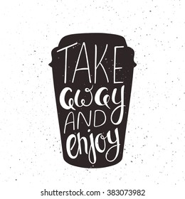 vector hand drawn printable illustration of paper cup of coffee with lettering expression with grunge texture.