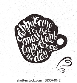 vector hand drawn printable illustration of cup of cappuccino with lettering expression with grunge texture.