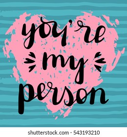 Vector hand drawn quote about love, lettering, calligraphy on trendy grunge background for Valentine's day, Wedding, Birthday, Love. You are my person.