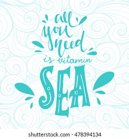 Vector hand drawn quote "All you need is vitamin sea". Great lettering print for bags, t shirts, cards, posters