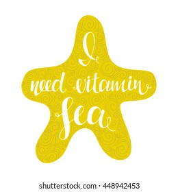 Vector hand drawn quote "I need vitamin sea". Great lettering print for bags, t shirts, cards, posters