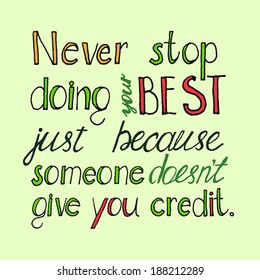 Vector hand drawn Quote - Never stop doing your best just because someone doesn't give you credit