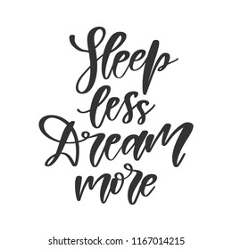 Vector hand drawn quote - Sleep less dream more. Inscription for t-shirts, posters, cards.