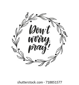 Vector hand drawn religion poster - Don't worry,pray. Hand lettering illustration. Greeting card template