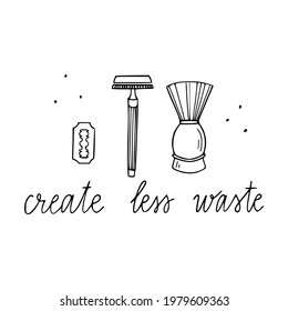 Vector hand drawn safety razor, razor blade, shaving brush illustration with create less waste lettering.  Sustainable living doodle.