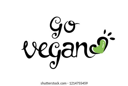 Vector hand drawn sign.Calligraphy Go Vegan. heart. lettering. Motivational quote. black green Print logo