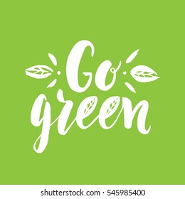 Vector hand drawn sign.Calligraphy Go green. Motivational phrase.