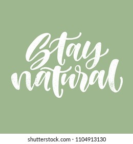 Vector hand drawn sign.Calligraphy Stay natural. Motivational quote. Modern lettering quote for print design or logo.
