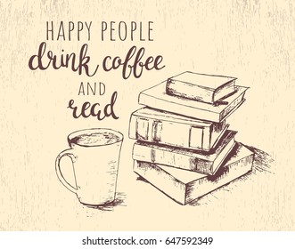 Vector hand drawn sketch with books, cup of coffee and lettering. Happy people drink coffee and read. Vector illustration