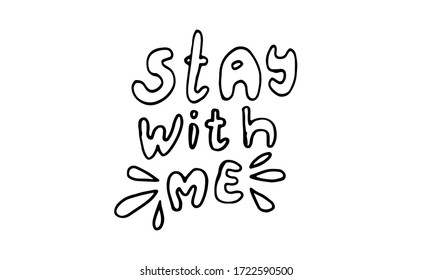 Vector hand drawn stay with me lettering text. Coronavirus prevention phrase. Element for covid-19 banners and posters. Lockdown, quarantine and safe isolation concept.