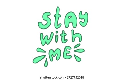 Vector hand drawn stay with me lettering text. Coronavirus prevention phrase. Element for covid-19 banners and posters. Lockdown, quarantine and safe isolation concept.