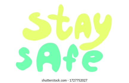 Vector hand drawn stay safe lettering text. Coronavirus prevention phrase. Element for covid-19 banners and posters. Lockdown, quarantine and safe isolation concept.