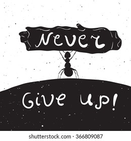 Vector hand drawn style rustic illustration with ant with inspirational quote. Never give up. Vintage background. T-shirts, bags, greeting card design, typography lettering poster