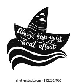 Vector hand drawn style typography poster with boat, clouds, birds and sea waves. Calligraphy inspirational quote - Always keep your boat afloat. Nautical vintage style illustration