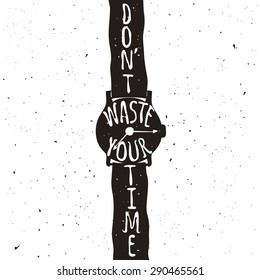 Vector hand drawn style typography poster with wristwatch and quote. Don't waste your time. Perfect greeting card, home decoration design