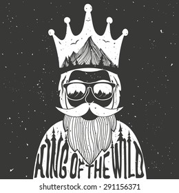 Vector hand drawn style typography poster. A man with crown, mountains and trees inside. King of the wild. Inspirational and motivational hipster style illustration. Trendy print design