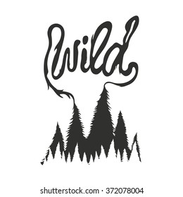 Vector hand drawn style typography poster with pine trees forest. Wild. Lettering inspiration hipster style illustration