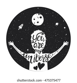 Vector hand drawn style typography poster. Young man silhouette,  lettering text - you are my universe. Romantic inspiration quote with rocket, moon and stars for valentines day card or save the date