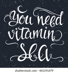 Vector hand drawn summer illustration with hand-lettering. You need vitamin sea. Inspirational quote. This illustration can be used as a print on t shirts and bags, stationary or as a poster.