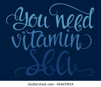 Vector hand drawn summer illustration with hand-lettering. You need vitamin sea. Inspirational quote. This illustration can be used as a print on t shirts and bags, stationary or as a poster.