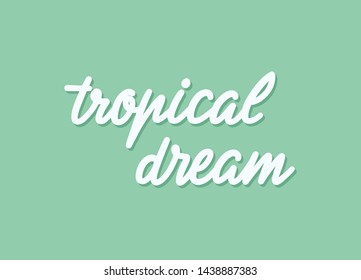 Vector hand drawn summer inscription Tropical Dream.
