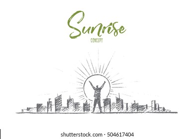Vector Hand Drawn Sunrise Concept Sketch. Man Standing With Raised Hands And Meeting Sunrise In Big City. Lettering Sunrise Concept