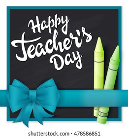 vector hand drawn teachers day lettering greetings label - happy teachers day- with realistic ribbon and pencils on chalkboard background. Can be used as greetings card or poster.