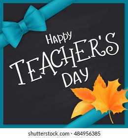vector hand drawn teachers day lettering greetings label - happy teachers day - with realistic leaves and silk ribbon on chalkboard background. Can be used as greetings card or poster.