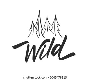 Vector Hand drawn type lettering of Wild with silhouette of Sketch Pine Forest . Brush calligraphy. Typography design.