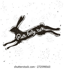 Vector hand drawn typographic poster with running hare or rabbit. Run baby, run. Inspirational and motivational hipster style illustration