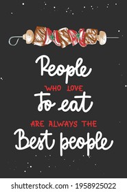 Vector with hand drawn typography design element with barbecue sketch for menu, decoration and posters. People who love to eat are always the best people, brush calligraphy. Handwritten lettering.