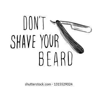Vector hand drawn typography poster .Don't shave your beard. Inspirational and motivational illustration. Straight razor